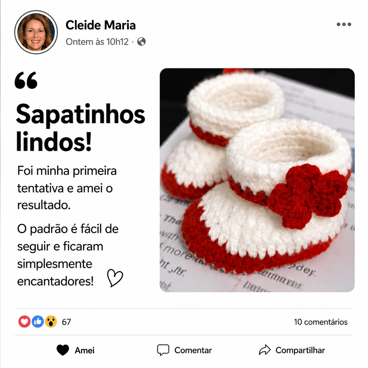 Depoimento de Cleide Maria: “Sapatinhos lindos! Foi minha primeira tentativa e amei o resultado. O padrão é fácil de seguir e ficaram simplesmente encantadores!”, com foto das botinhas vermelhas e brancas com flor que ela fez.